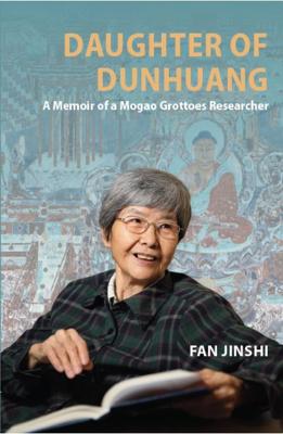 Daughter of Dunhuang: Memoir of a Mogao Grottoes Researcher cover